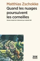 Couverture du livre « Quand les nuages poursuivent les corneilles » de Matthias Zschokke aux éditions Editions Zoe