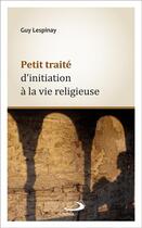 Couverture du livre « Petit traité d'initiation à la vie religieuse » de Guy Lespinay aux éditions Mediaspaul