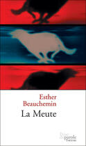 Couverture du livre « La meute » de Beauchemain Esther aux éditions Prise De Parole