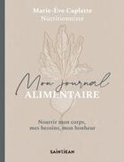 Couverture du livre « Mon journal alimentaire : nourrir mon corps, mes besoins, mon bonheur » de Caplette Marie-Eve aux éditions Guy Saint-jean