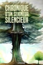 Couverture du livre « Chronique d'un seigneur silencieux » de Jean-Marc Ouellet aux éditions Crescendo