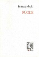 Couverture du livre « Fugue » de Francois David aux éditions Motus
