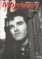 Couverture du livre « Morrissey ; histoire d'un dandy rebelle » de Sebastien Raizer aux éditions Le Camion Blanc