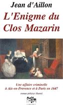 Couverture du livre « Les enquêtes de Louis Fronsac T.8 ; l'énigme du clos mazarin » de Jean D' Aillon aux éditions Jean Louis Roos