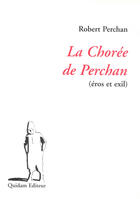 Couverture du livre « La chorée de perchan ; eros et exil » de Perchan R aux éditions Quidam