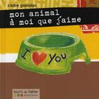 Couverture du livre « Mon animal à moi que j'aime » de Claire Garralon aux éditions Bouts De Papier