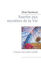 Couverture du livre « Sourire aux mystères de la vie ; à travers nos cultes relatifs » de Peyrebrune Olivier aux éditions Books On Demand