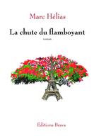 Couverture du livre « La chute du flamboyant » de Marc Helias aux éditions Editions Brava