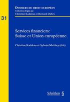 Couverture du livre « Services financiers : Suisse et Union européenne » de Christine Kaddous et Sylvain Matthey aux éditions Schulthess