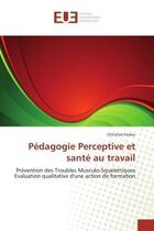 Couverture du livre « Pedagogie perceptive et sante au travail - prevention des troubles musculo-squelettiques evaluation » de Fedou Christian aux éditions Editions Universitaires Europeennes