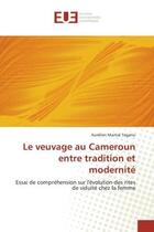 Couverture du livre « Le veuvage au cameroun entre tradition et modernite - essai de comprehension sur l'evolution des rit » de Tagatio A M. aux éditions Editions Universitaires Europeennes