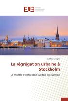 Couverture du livre « La segregation urbaine a stockholm » de Lavigne-M aux éditions Editions Universitaires Europeennes