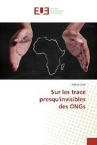 Couverture du livre « Sur les trace presqu'invisibles des ongs » de Cisse Falilou aux éditions Editions Universitaires Europeennes