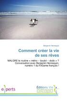 Couverture du livre « Comment creer la vie de ses reves : Malgre la routine « metro - boulot - dodo » ? Conversation avec Benjamin Hennequin, numero 1 du FitG » de Benjamin Hennequin aux éditions Vie