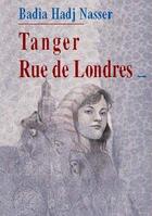 Couverture du livre « Tanger ; rue de Londres » de Badia Hadj Nasser aux éditions Marsam