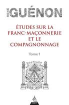 Couverture du livre « Études sur la franc-maçonnerie et le compagnonnage t.1 » de Rene Guenon aux éditions Dervy