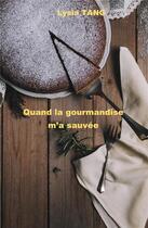 Couverture du livre « Quand la gourmandise m'a sauvée » de Tang Lysia aux éditions Librinova