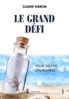 Couverture du livre « Le grand defi -pour sauver l humanite » de Viancin Claude aux éditions Sydney Laurent