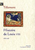 Couverture du livre « HISTOIRE DE LOUIS VIII : Préliminaires à la Vie de saint Louis » de Tillemont aux éditions Paleo
