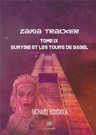 Couverture du livre « Zaxia Tracker Tome 9 ; Eurybie et les tours de Babel » de Richard Bouskila aux éditions Le Lys Bleu
