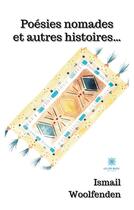 Couverture du livre « Poésies nomades et autres histoires... » de Woolfenden Ismail aux éditions Le Lys Bleu