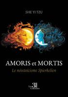 Couverture du livre « Amoris et Mortis : Le néostoïcisme Spierkelien » de She Yi Tzu aux éditions Les Trois Colonnes