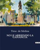 Couverture du livre « No le arriendo la ganancia » de Tirso De Molina aux éditions Culturea