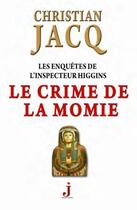 Couverture du livre « Les enquêtes de l'inspecteur Higgins Tome 1 : le crime de la momie » de Christian Jacq aux éditions J Editions