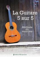 Couverture du livre « La guitare 5 sur 5 ; méthode du musicien » de Antoine Rocquemont aux éditions Rocquemont