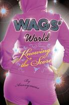 Couverture du livre « WAGS' World: Knowing the Score » de Anonymous Lyn aux éditions Penguin Books Ltd Digital