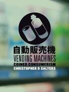 Couverture du livre « Vending machines: coined consulerism » de Christopher Salyers aux éditions Mark Batty