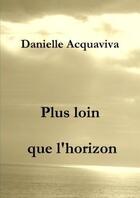 Couverture du livre « Plus loin que l'horizon » de Acquaviva Danielle aux éditions Lulu