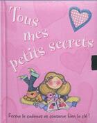 Couverture du livre « Tous mes petits secrets » de  aux éditions Parragon Jeunesse