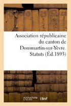 Couverture du livre « Association republicaine du canton de dommartin-sur-yevre. statuts » de  aux éditions Hachette Bnf