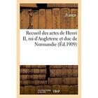 Couverture du livre « Recueil des actes de henri ii, roi d'angleterre et duc de normandie » de France aux éditions Hachette Bnf