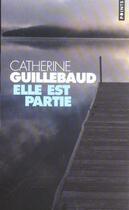 Couverture du livre « Elle est partie » de Catherine Guillebaud aux éditions Points