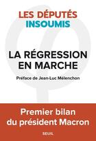 Couverture du livre « La régression en marche » de Les Deputes Insoumis aux éditions Seuil