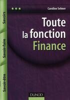 Couverture du livre « Toute la fonction finance ; savoir-être, savoir-faire, savoirs » de Caroline Selmer aux éditions Dunod