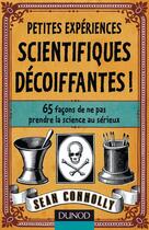 Couverture du livre « Petites expériences scientifiques décoiffantes » de Sean Connolly aux éditions Dunod