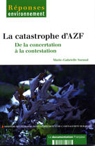 Couverture du livre « La catastrophe d'AZF ; de la concertation à la contestation » de Ministere De L'Environnement aux éditions Documentation Francaise