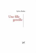 Couverture du livre « Une fille gentille » de Sylvie Robic aux éditions Puf
