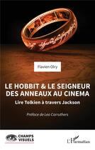 Couverture du livre « Le hobbit et le seigneur des anneaux au cinéma : lire tolkien a travers jackson » de Flavien Olry aux éditions L'harmattan