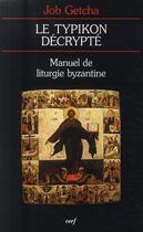 Couverture du livre « Le typikon décrypté ; manuel de liturgie byzantine » de Getcha J aux éditions Cerf