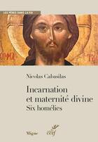 Couverture du livre « Incarnation et maternité divine ; Six homélies » de Nicolas Cabasilas aux éditions Jacques-paul Migne