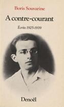 Couverture du livre « A contre-courant ecrits 1925-1939 » de Boris Souvarine aux éditions Denoel