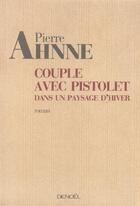 Couverture du livre « Couple avec pistolet dans un paysage d'hiver » de Pierre Ahnne aux éditions Denoel