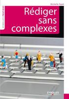 Couverture du livre « Rédiger sans complexes (nouvelle édition) » de Michelle Fayet aux éditions Eyrolles