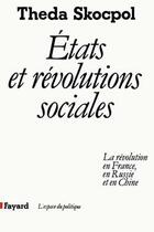 Couverture du livre « Etats et révolutions sociales : La révolution en France, en Russie et en Chine » de Skocpol Theda aux éditions Fayard