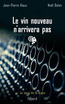 Couverture du livre « Le vin nouveau n'arrivera pas : Le sang de la vigne, tome 11 » de Balen/Alaux aux éditions Fayard