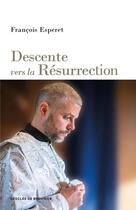 Couverture du livre « Descente vers la résurrection » de Francois Esperet aux éditions Desclee De Brouwer